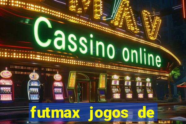 futmax jogos de hoje ao vivo